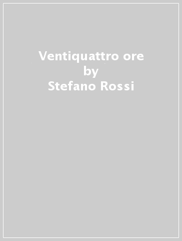 Ventiquattro ore - Stefano Rossi