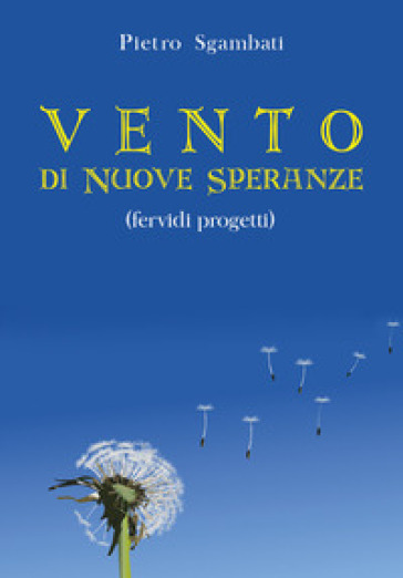 Vento di nuove speranze. Fervidi progetti - Pietro Sgambati