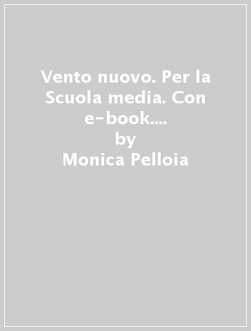 Vento nuovo. Per la Scuola media. Con e-book. Con espansione online. 3. - Monica Pelloia - Elena Battiston - Gianluca Di Bernardo