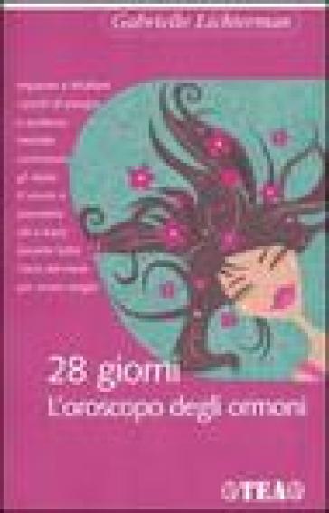 Ventotto giorni. L'oroscopo degli ormoni - Gabrielle Lichterman