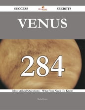 Venus 284 Success Secrets - 284 Most Asked Questions On Venus - What You Need To Know