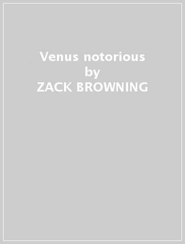 Venus notorious - ZACK BROWNING