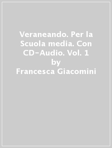 Veraneando. Per la Scuola media. Con CD-Audio. Vol. 1 - Francesca Giacomini - Luca Clementi