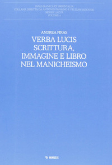 Verba lucis. Scrittura, immagine e libro nel manicheismo - Andrea Piras