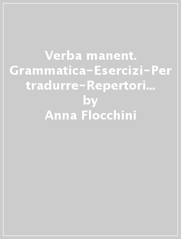 Verba manent. Grammatica-Esercizi-Per tradurre-Repertori lessicali. Per le Scuole superiori. Con e-book. Con espansione online. Vol. 1 - Anna Flocchini - Nicola Flocchini - Marco Sampietro