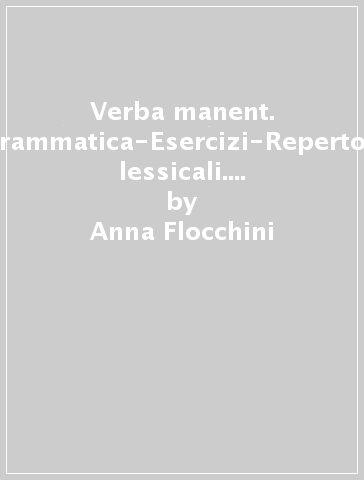 Verba manent. Grammatica-Esercizi-Repertori lessicali. Per le Scuole superiori. Con e-book. Con espansione online. Vol. 1 - Anna Flocchini - Nicola Flocchini - Marco Sampietro