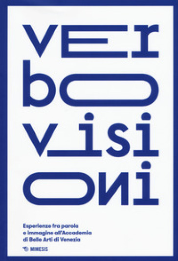 Verbovisioni. Esperienze fra parola e immagini dell'Accademia di Belle Arti di Venezia. Ediz. a colori - Caldura