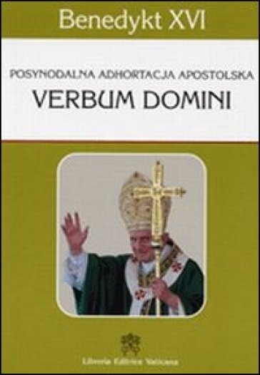 Verbum Domini. Posynodalna adhortacja apostolska - Benedetto XVI (Papa Joseph Ratzinger)
