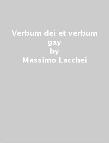 Verbum dei et verbum gay - Massimo Lacchei