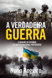 A Verdadeira Guerra A Invasão da Ucrânia e a Defesa Nacional Portuguesa