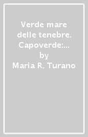 Verde mare delle tenebre. Capoverde: la commissione mista luso-britannica a Boa Vista e la soppressione della tratta negriera atlantica (1807-1851) (Il)