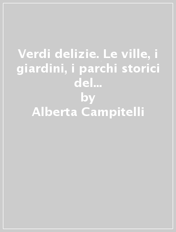 Verdi delizie. Le ville, i giardini, i parchi storici del Comune di Ra. Ediz. inglese - Alberta Campitelli