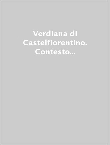 Verdiana di Castelfiorentino. Contesto storico, tradizione agiografica e iconografia. Testo latino a fronte