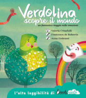 Verdolina scopre il mondo. Un fantastico viaggio nelle emozioni. Ediz. ad alta leggibilità