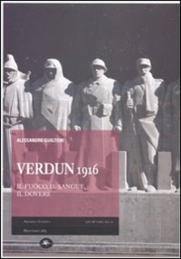 Verdun 1916. Il fuoco, il sangue, il dovere - Alessandro Gualtieri