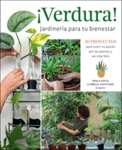 ¡Verdura! Jardinería para tu bienestar / ¡Verdura! Living a Garden Life (Spanish Edition)