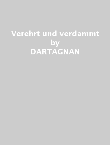 Verehrt und verdammt - DARTAGNAN