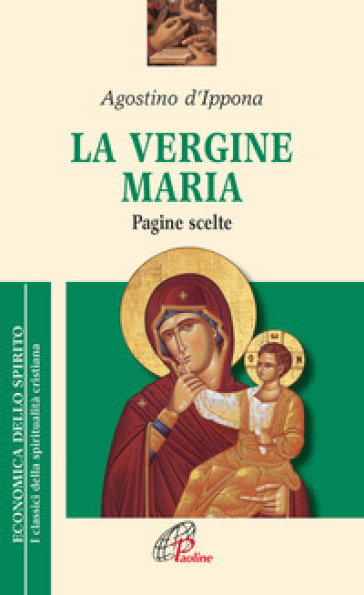 La Vergine Maria. Pagine scelte - Agostino (Sant