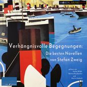 Verhängnisvolle Begegnungen: Die besten Novellen von Stefan Zweig