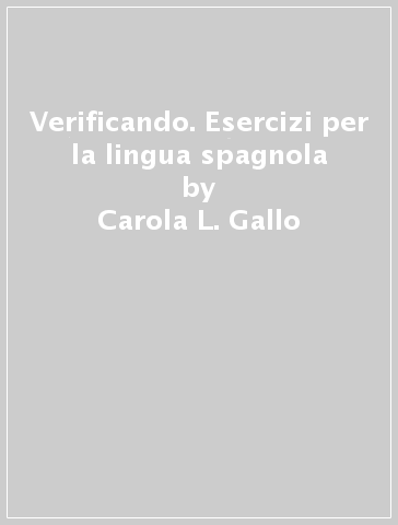 Verificando. Esercizi per la lingua spagnola - Carola L. Gallo - Catalina Sanchez Serrano