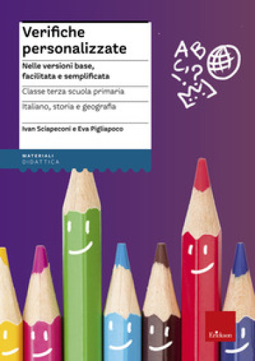 Verifiche personalizzate. Nelle versioni base, facilitata e semplificata. Classe 3ª della scuola primaria la Scuola ementare - Ivan Sciapeconi - Eva Pigliapoco