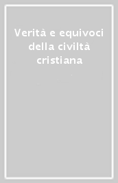 Verità e equivoci della civiltà cristiana