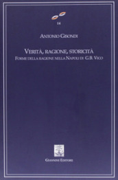 Verità, ragione, storicità. Forme della ragione nella Napoli di G. B. Vico