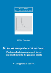 Veritas est adaequatio rei et intellectus. L epistemologia tommasiana di fronte alle problematiche del processo penale