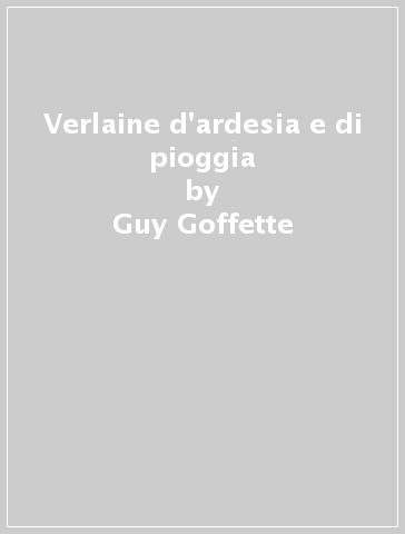 Verlaine d'ardesia e di pioggia - Guy Goffette