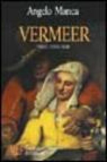 Vermeer. Pingo ergo sum. Svelato il «segreto» della tecnica pittorica del pittore tedesco - Angelo Manca