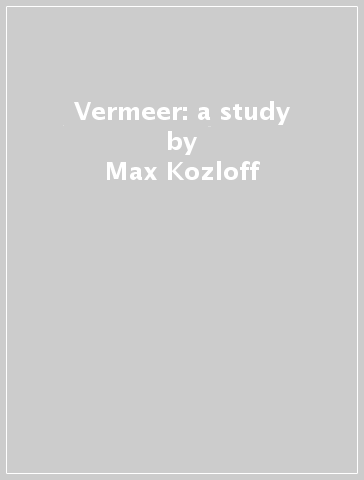Vermeer: a study - Max Kozloff