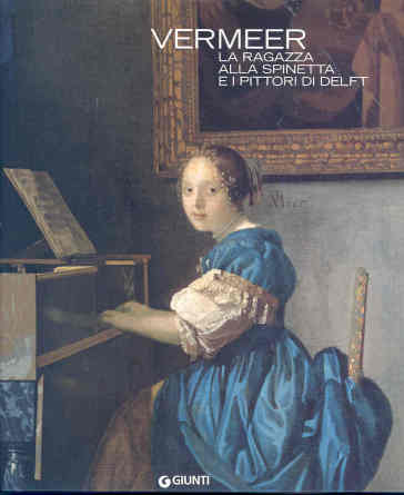 Vermeer. La ragazza alla spinetta e i pittori di Delft