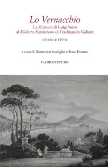 Lo Vernacchio. La Risposta di Luigi Serio al Dialetto Napoletano di Ferdinando Galiani. Studio e testo - Luigi Serio