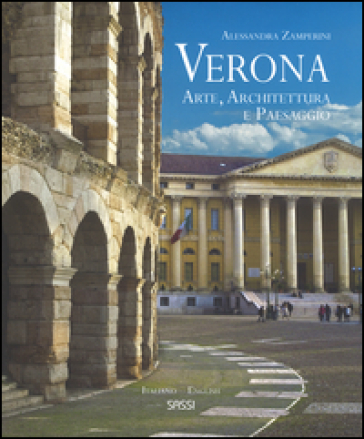 Verona. Arte, architettura e paesaggio. Ediz. italiana e inglese - Alessandra Zamperini