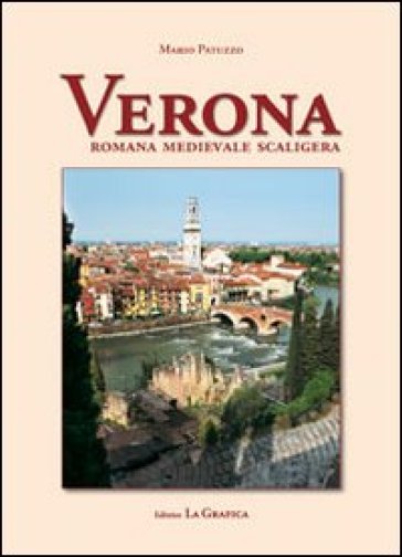 Verona. Romana, medievale, scaligera - Mario Patuzzo