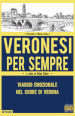 Veronesi per sempre. Viaggio emozionale nel cuore di Verona