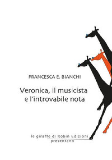 Veronica, il musicista e l'introvabile nota - Francesca E. Bianchi