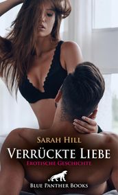 Verrückte Liebe Erotische Geschichte