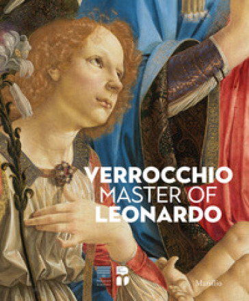 Verrocchio, il maestro di Leonardo. Catalogo della mostra (Firenze, 8 marzo-14 luglio 2019...