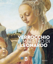 Verrocchio, il maestro di Leonardo. Catalogo della mostra (Firenze, 8 marzo-14 luglio 2019...