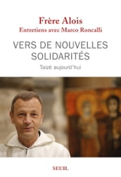 Vers de nouvelles solidarités. Taizé aujourd hui