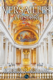 Versailles: A History