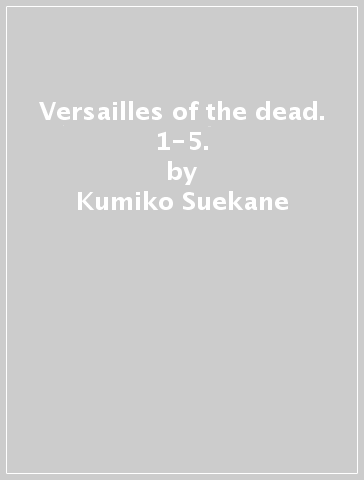 Versailles of the dead. 1-5. - Kumiko Suekane