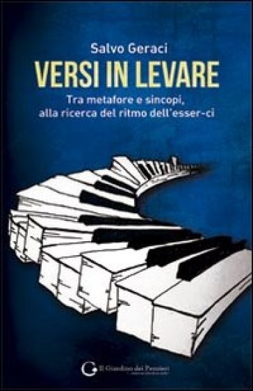 Versi in levare. Tra metafore e sincopi, alla ricerca del ritmo dell'esser-ci - Salvo Geraci