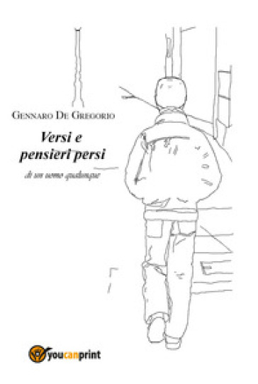 Versi e pensieri persi di un uomo qualunque - Gennaro De Gregorio