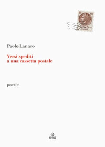 Versi spediti a una cassetta postale - Paolo Lanaro