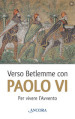 Verso Betlemme con Paolo VI. Per vivere l Avvento