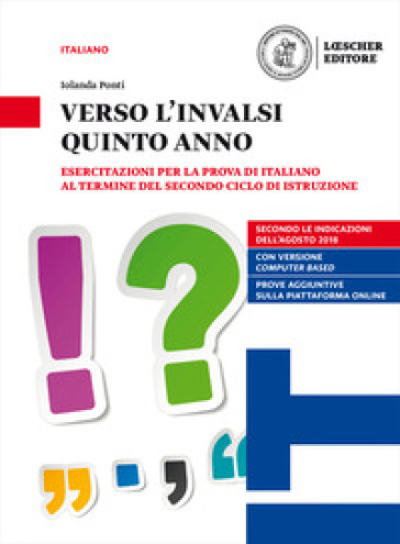 Verso l'INVALSI quinto anno. Esercitazioni per la prova di Italiano al termine del secondo ciclo di istruzione. Per le Scuole superiori. Con espansione online - Iolanda Ponti