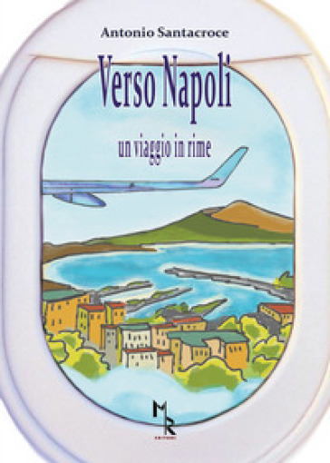 Verso Napoli. Un viaggio in rime - Antonio Santacroce