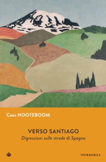 Verso Santiago. Disgressioni sulle strade di Spagna. Nuova ediz. - Cees Nooteboom